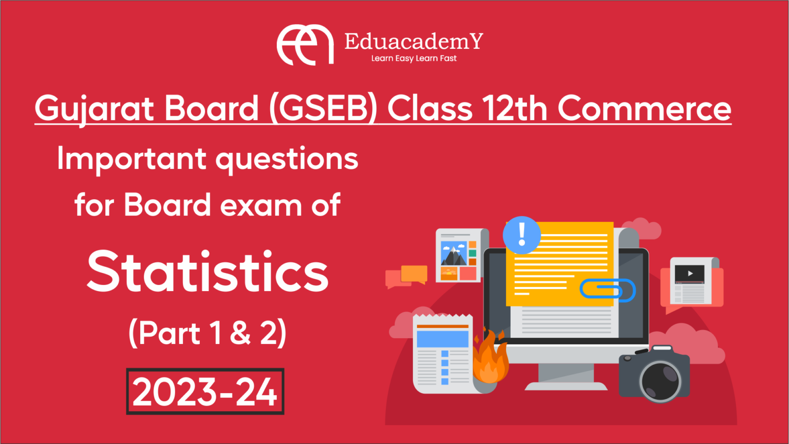 Important questions for Board exam of Statistics(Part 1 & 2)[2024]: Gujarat Board (GSEB) Class 12th Commerce [General stream]​