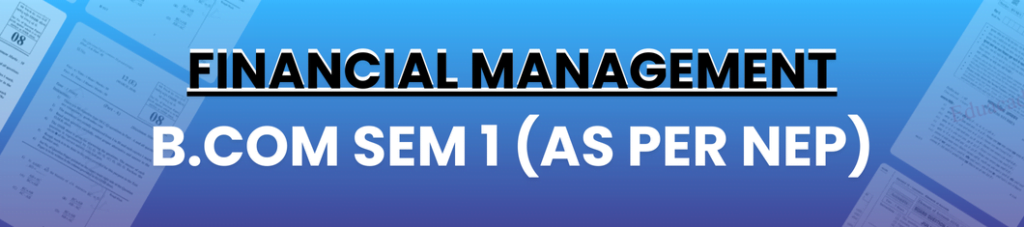 Financial Management (Bcom Sem 1 Gujarat University 2024)